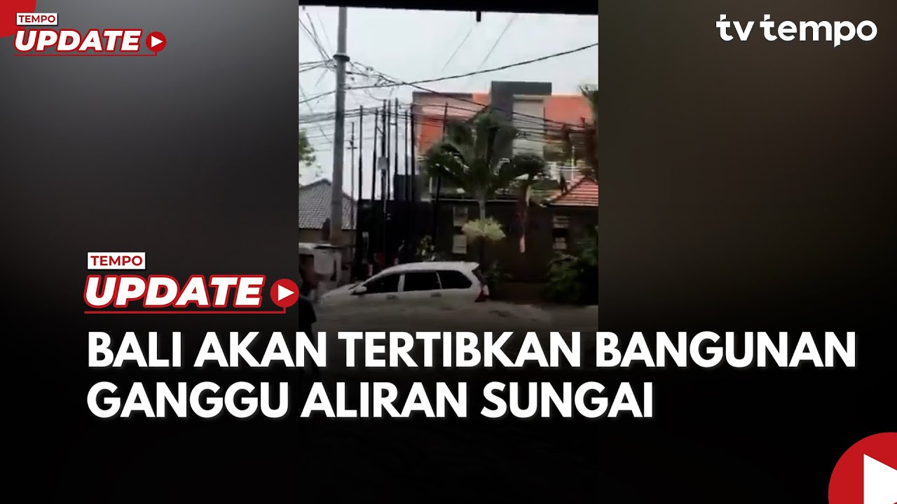 Youtube Thumnail image of : Bali Akan Tertibkan Bangunan Ganggu Aliran Sungai