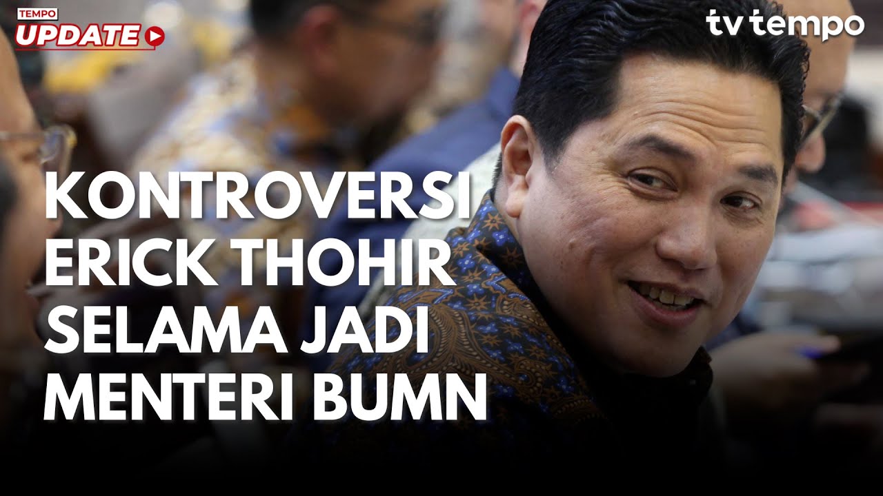 Youtube Thumnail image of : Kontroversi Erick Thohir Selama Jadi Menteri BUMN