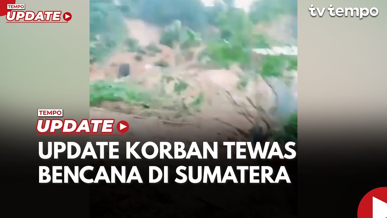 Youtube Thumnail image of : Update Korban Tewas Banjir Sumut, Sumbar dan Aceh 442 Orang