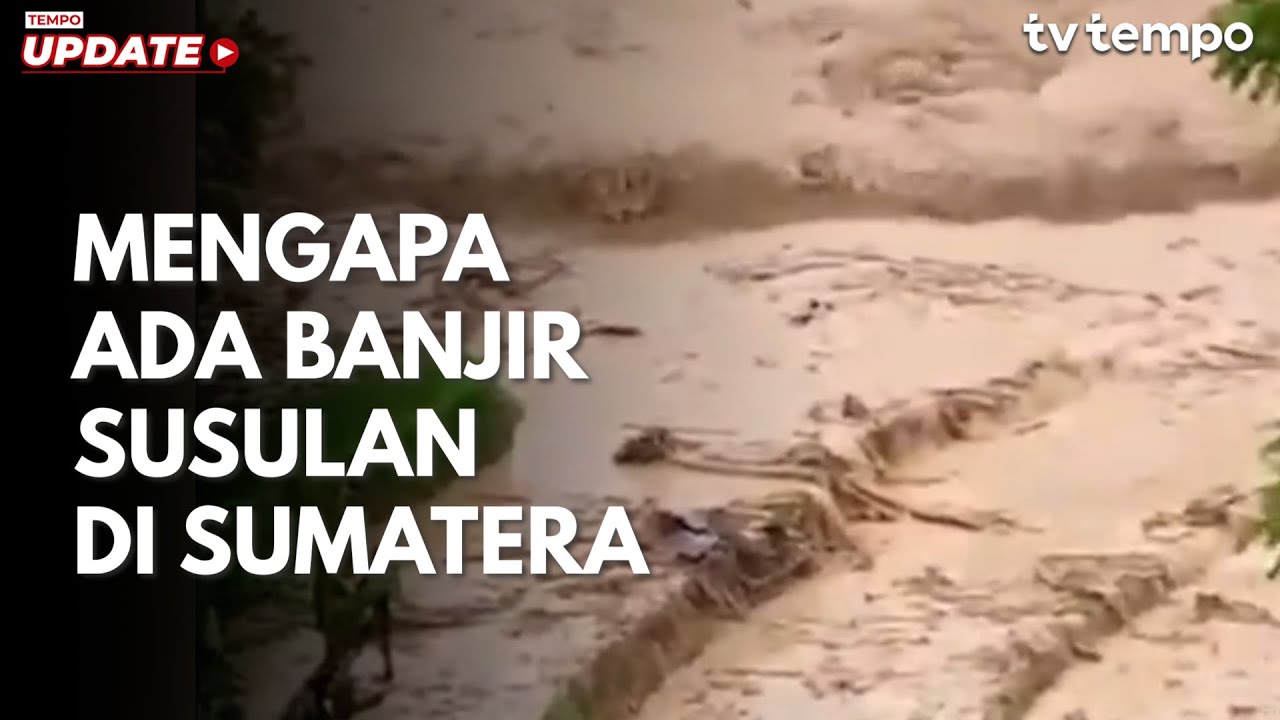 Youtube Thumnail image of : Mengapa Ada Banjir Susulan di Sumatera