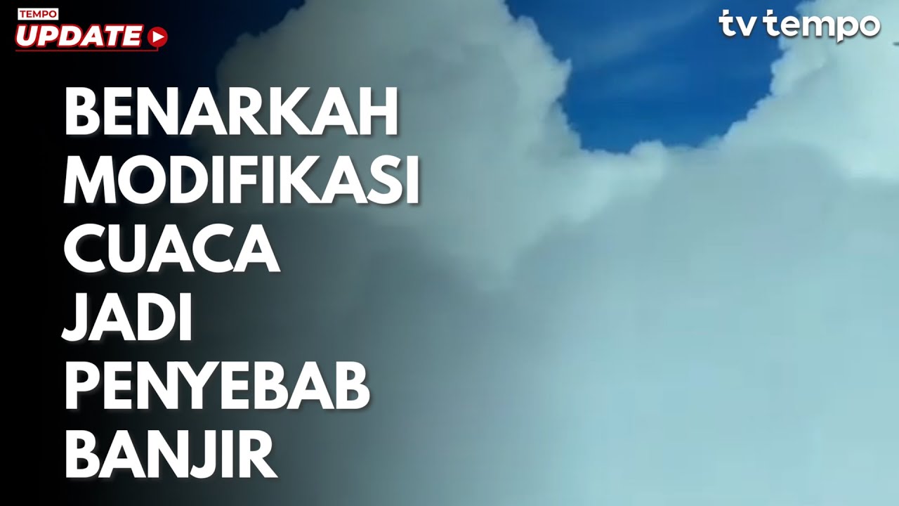 Youtube Thumnail image of : Benarkah Modifikasi Cuaca jadi Penyebab Banjir