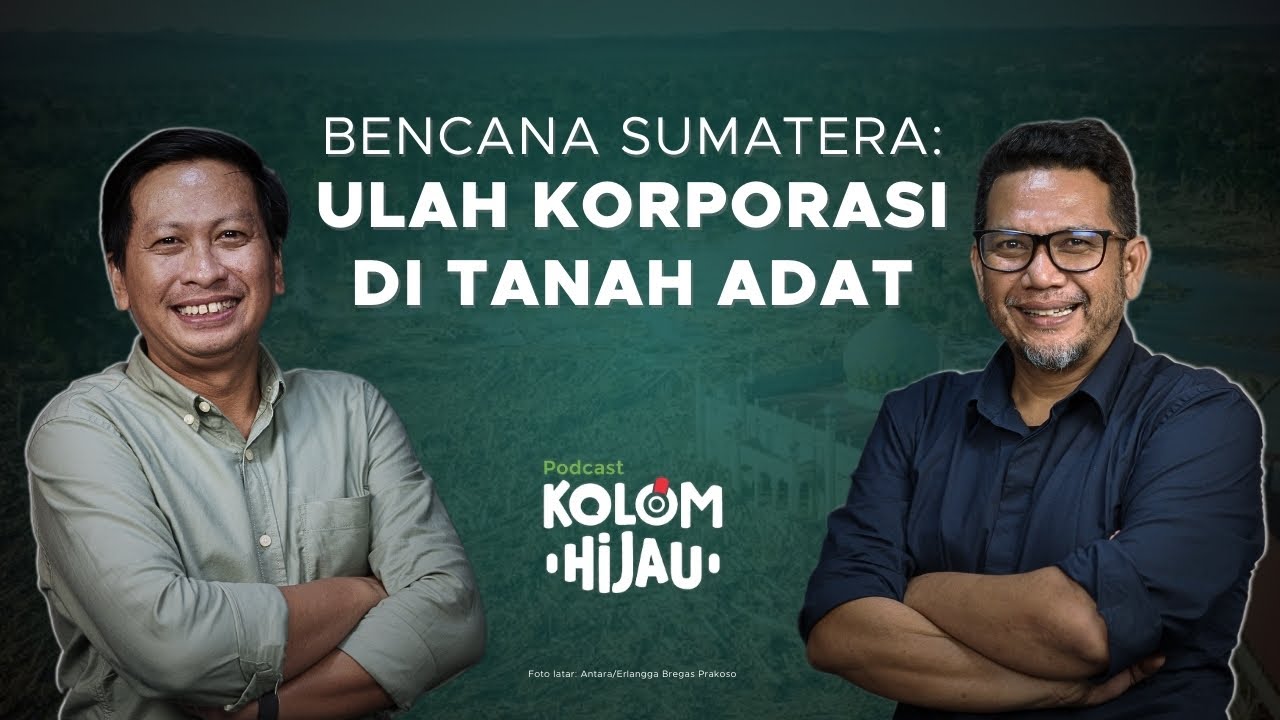 Youtube Thumnail image of : Kolom Hijau | Bencana Sumatera: Ulah Perusahaan dan Dampaknya terhadap Masyarakat Adat